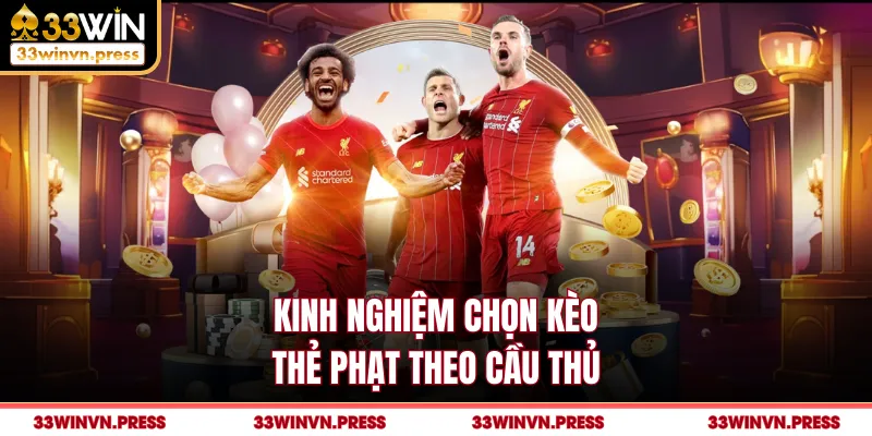 Kinh nghiệm chọn kèo thẻ phạt theo cầu thủ